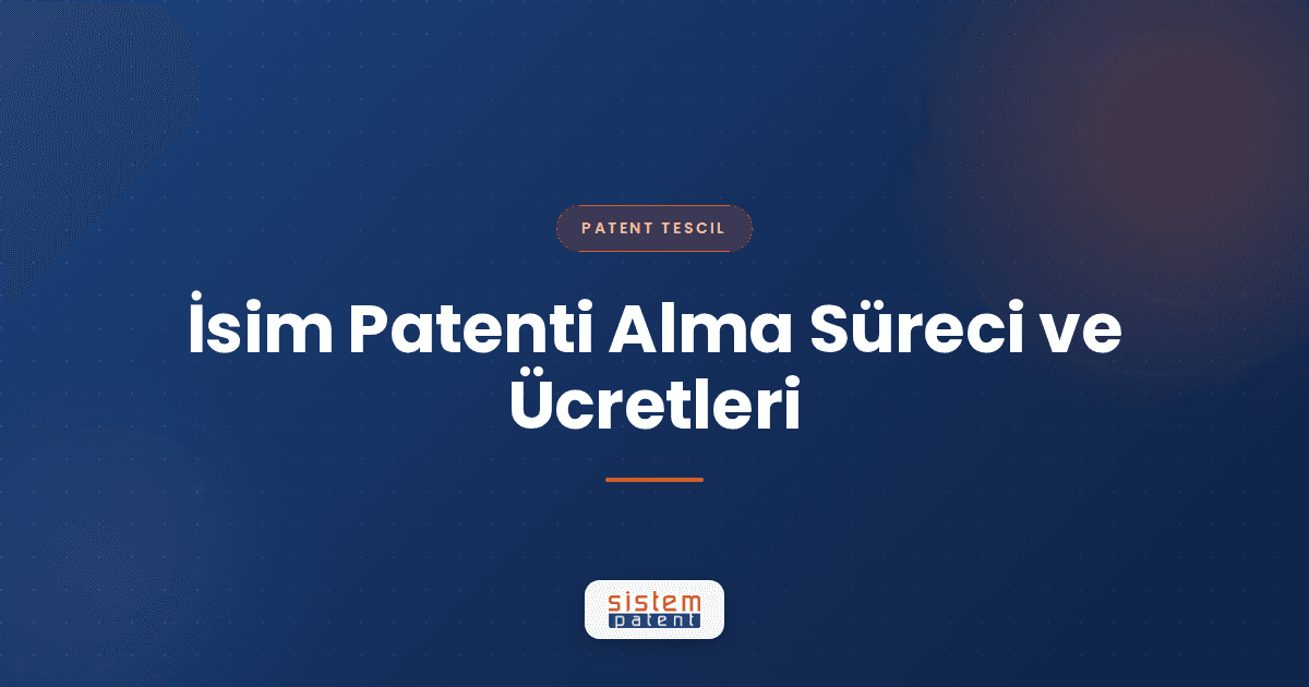 İsim Patenti Alma Süreci ve Ücretleri — Sistem Patent