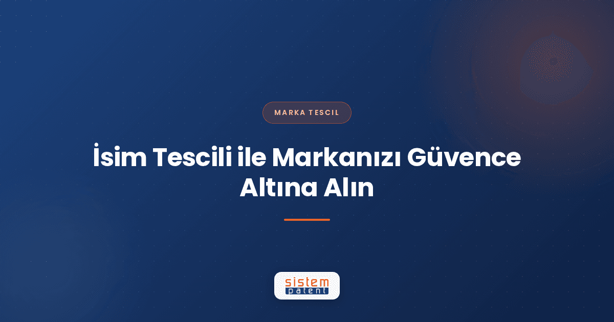 İsim Tescili ile Markanızı Güvence Altına Alın