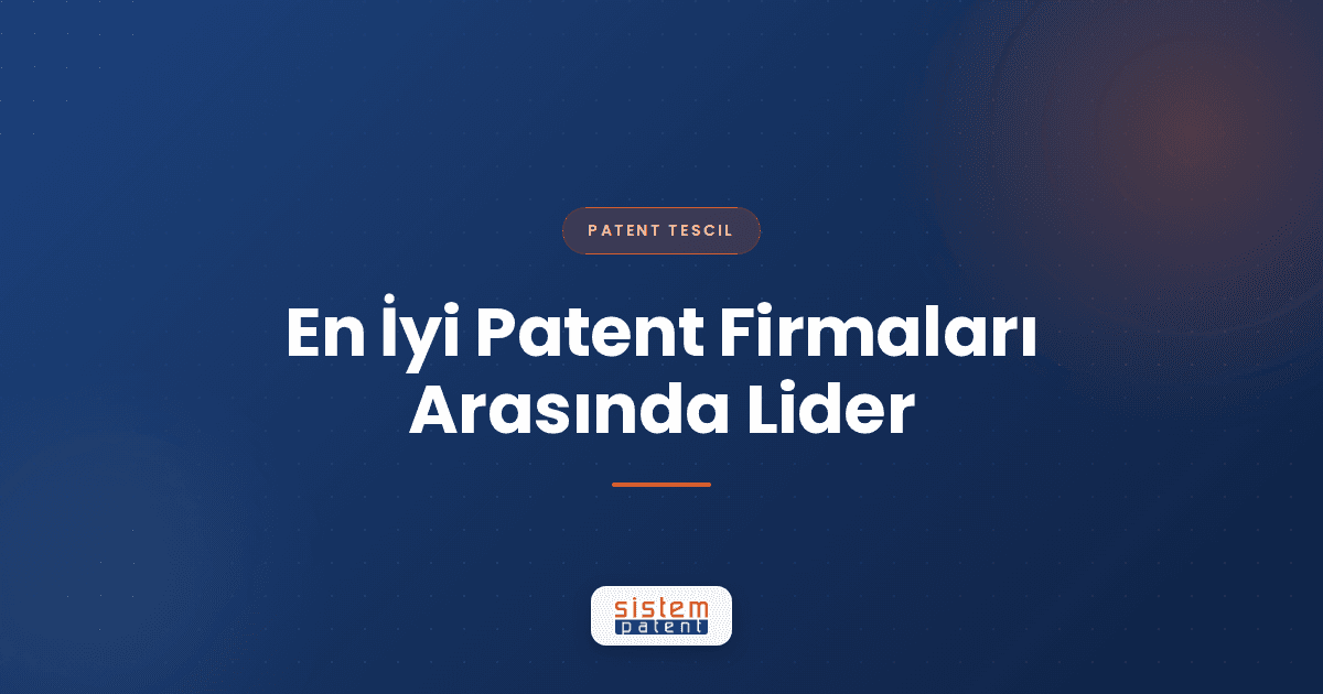 En İyi Patent Firmaları Arasında Lider — Sistem Patent